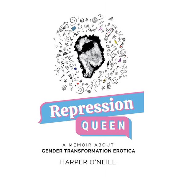 Repression Queen: A Memoir About Gender Transformation Erotica, (Paperback)