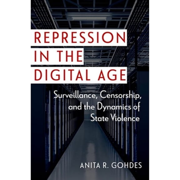 Pre-Owned Repression in the Digital Age: Surveillance, Censorship, and the Dynamics of State Violence (Paperback) 0197772617 9780197772614