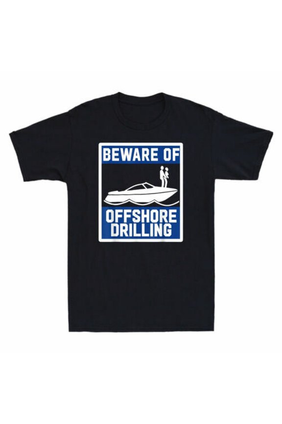Reprint Rare Beware of Offshore Drilling Funny Novelty Adult Men's T Shirt Cotton Black Navy