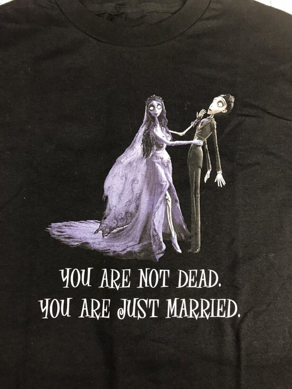 Reprint Rare Corpse Bride T-Shirt You Are Not Dead You Are Just Married YI175