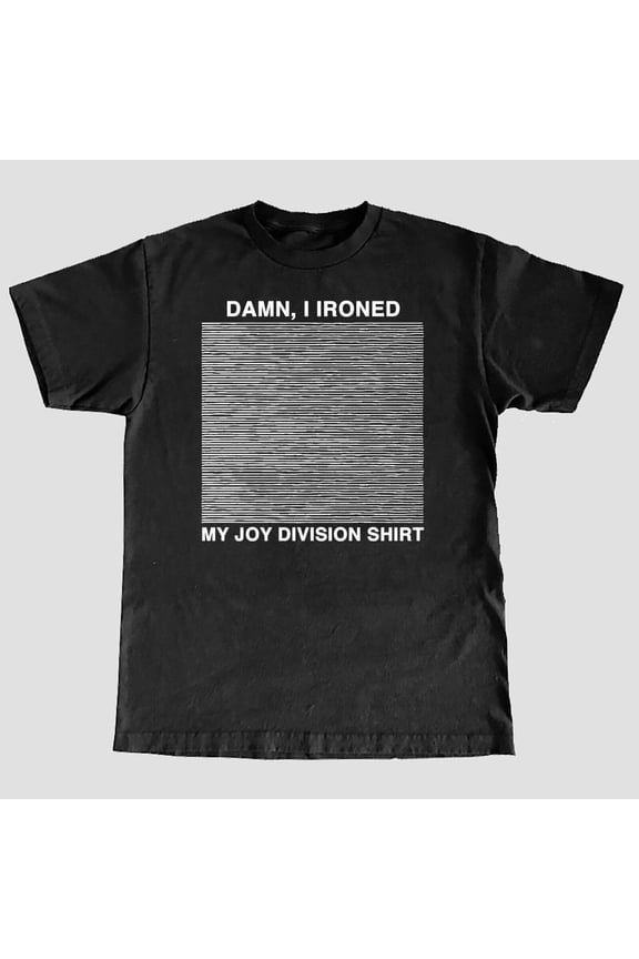 Reprint Rare Damn, i Ironed My Joy Division T-Shirt