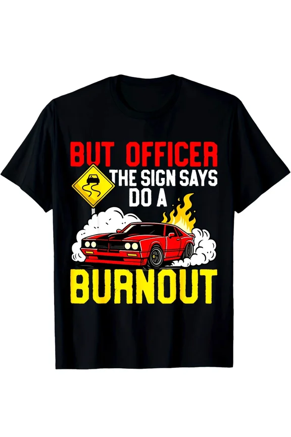 Reprint Rare Funny Burnout Car Graphic T-Shirt - But Officer The Sign Said Do a Burnout - S