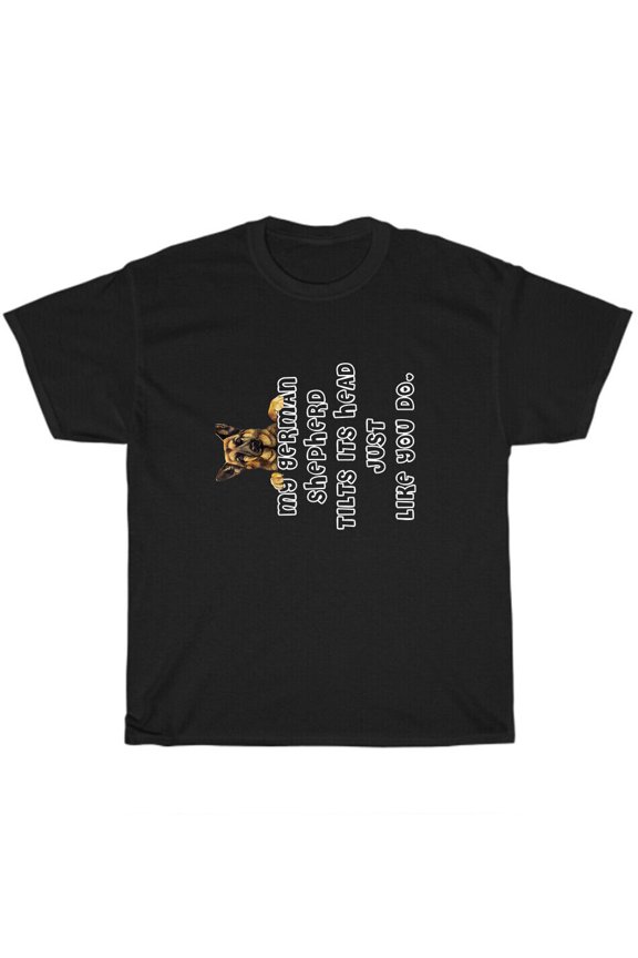 Reprint Rare My German Shepherd Tilts His Head Just Like You Do Dog Pet Lover T-Shirt Unisex