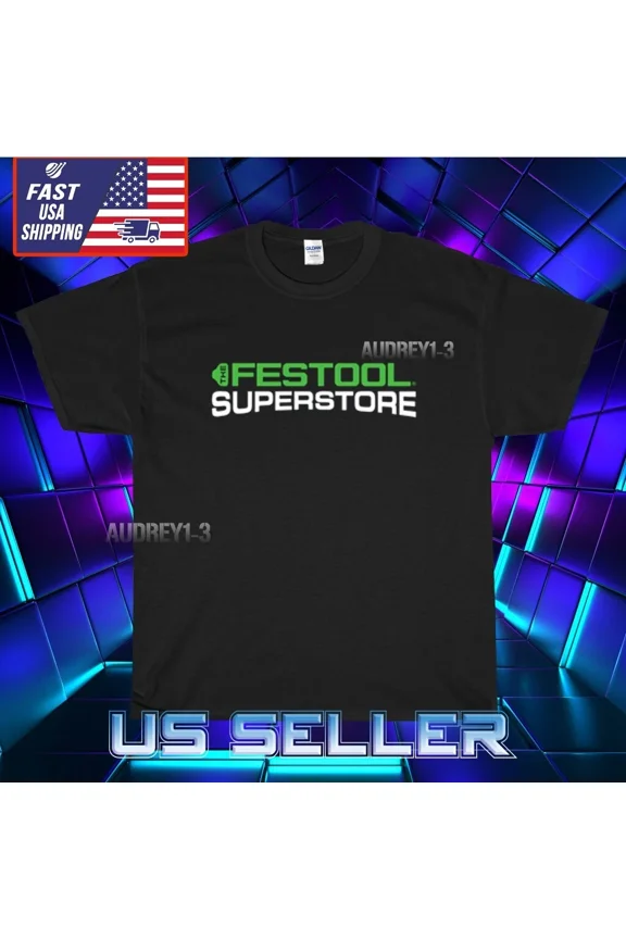 Reprint Rare NEW SHIRT FESTOOL SUPERSTORE LOGO T-SHIRT UNISEX FUNNY AMERICAN USA SIZE S-5XL