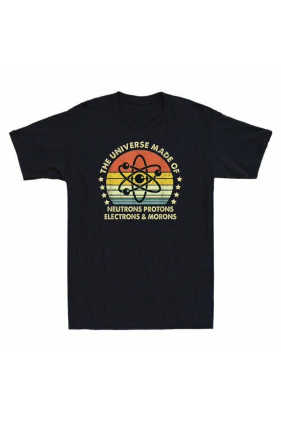 Reprint Rare Ph Universe Is Made Of Protons Neutrons Electron & Morons Funny Men's T-Shirt