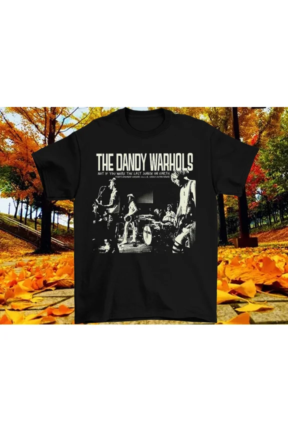 Reprint Rare The Dandy Warhols Not If You Were The Last T-Shirt All Size S-5XL LL2231