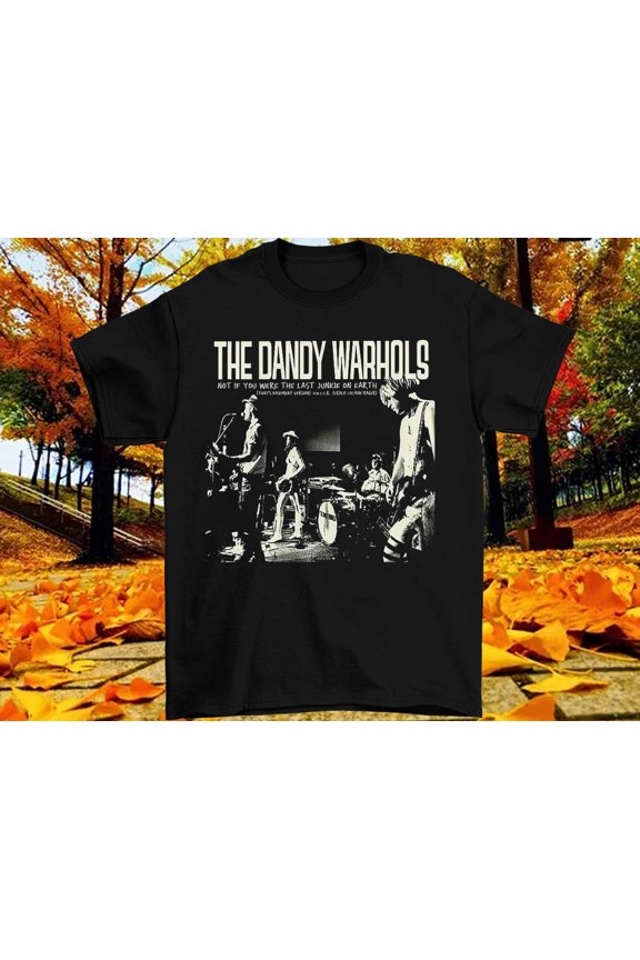 Reprint Rare The Dandy Warhols Not If You Were The Last T-Shirt All Size S-5XL LL2231