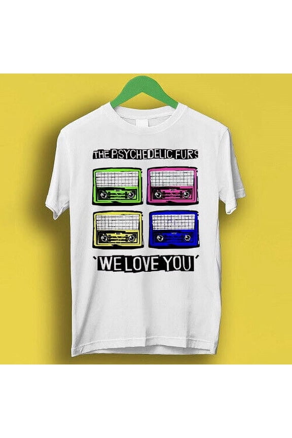 Reprint Rare The Psychedelic Furs Hipster Unisex We Love You Rock Gift Tee T Shirt P2360