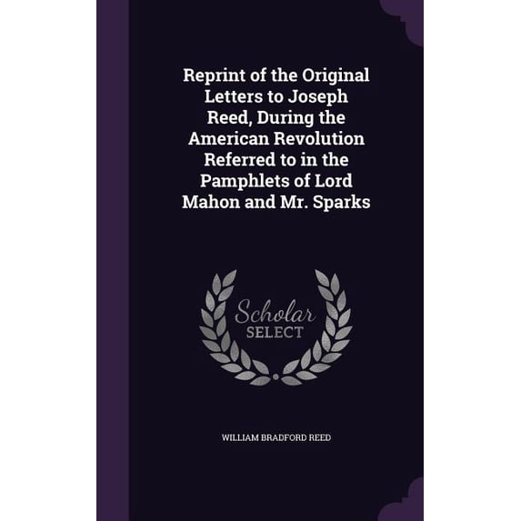 Reprint of the Original Letters to Joseph Reed, During the American ...