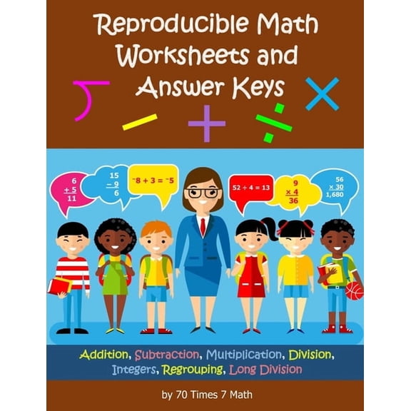 Reproducible Math Worksheets and Answer Keys: Addition, Subtraction, Multiplication, Division, Integers, Regrouping, Lon, (Paperback)