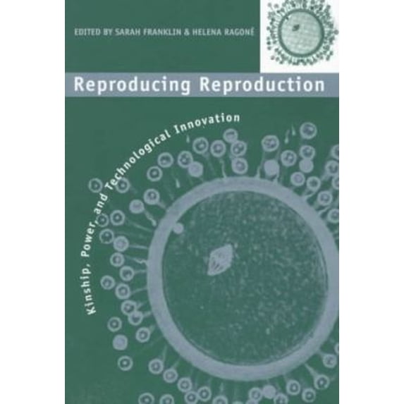 Pre-Owned Reproducing Reproduction: Kinship, Power, and Technological Innovation (Paperback) 0812215842 9780812215847
