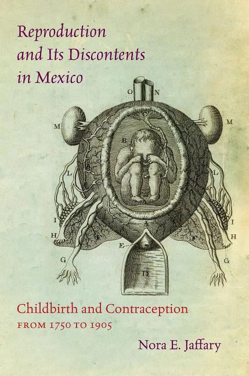 Reproduction and Its Discontents in Mexico: Childbirth and Contraception from 1750 to 1905, (Hardcover)