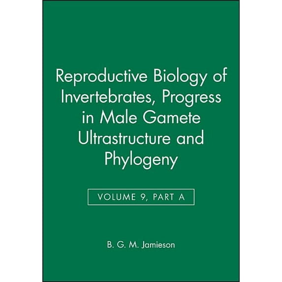 Reproductive Biology of Invertebrates Reproductive Biology of Invertebrates, Progress in Male Gamete Ultrastructure and Phylogeny, Book 13, (Hardcover)