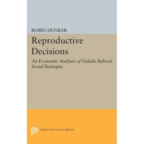 Reproductive Decisions: An Economic Analysis of Gelada Baboon Social Strategies, (Paperback)