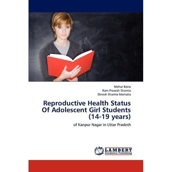 Reproductive Health Status Of Adolescent Girl Students (14-19 years) (Paperback)