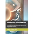 thumbnail image 1 of Reproductive and Sexual Health: A Comprehensive Guide to Understanding, Managing, and Preventing Key Conditions, (Paperback), 1 of 1