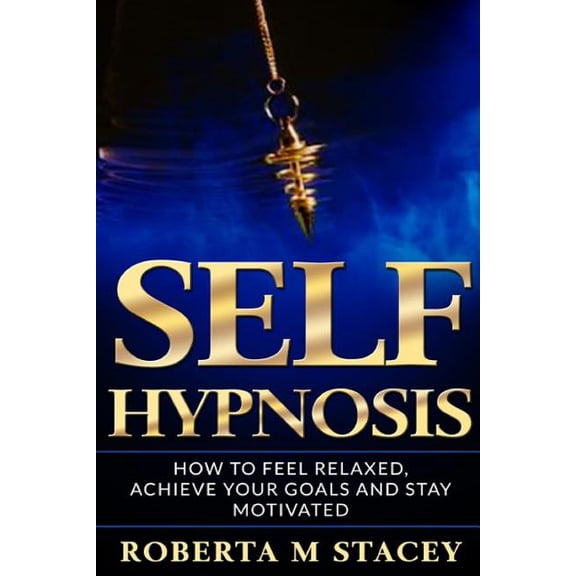Reprogram Your Subconscious, Mindfulness, Manipulation, Self Confidence: Self-Hypnosis : How To Feel Relaxed, Achieve Your Goals and Stay Motivated (Series #1) (Paperback)