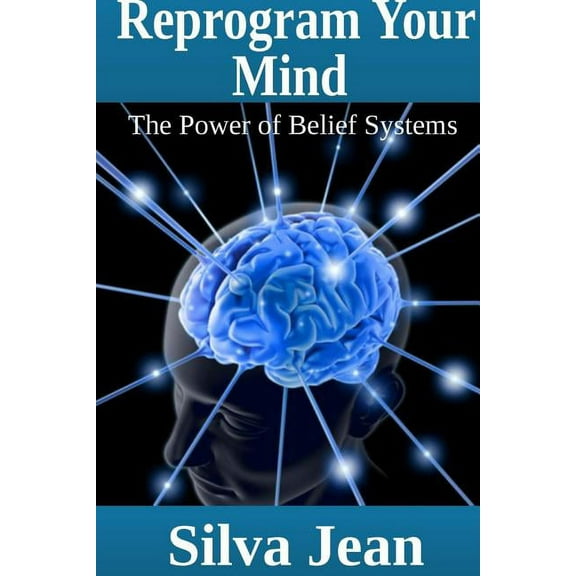 Reprogram Your Mind: The Power of Belief Systems, (Paperback)