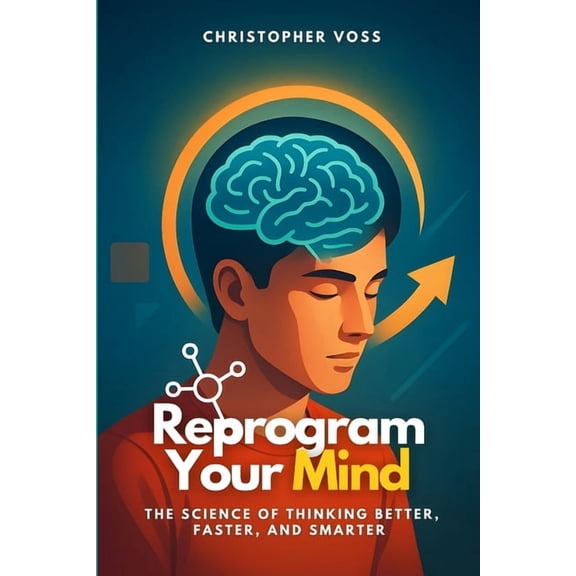 Reprogram Your Mind: The Science of Thinking Better, Faster, and Smarter, (Paperback)