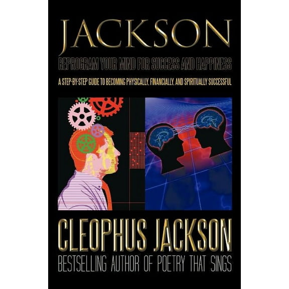 Reprogram Your Mind for Success and Happiness: A Step-by-Step Guide to Becoming Physically, Financially, and Spiritually Successful (Paperback)