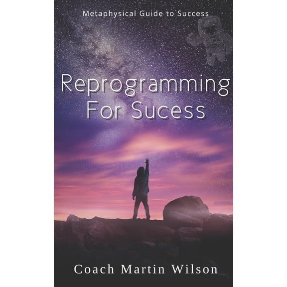 Reprogramming For Success: Metaphysical Guide to Spiritual Prosperity (Paperback)