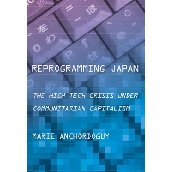 Pre-Owned Reprogramming Japan: The High Tech Crisis Under Communitarian Capitalism (Paperback) 1501700634 9781501700637