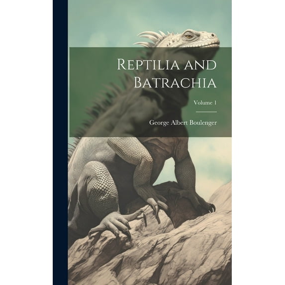 Reptilia and Batrachia; Volume 1 (Hardcover)