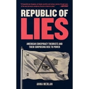 Republic of Lies American Conspiracy Theorists and Their Surprising Rise to Power Paperback