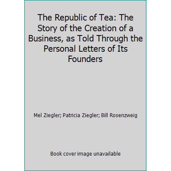 Pre-Owned The Republic of Tea: The Story of the Creation of a Business, as Told Through the Personal Letters of Its Founders (Paperback) 0385420579 9780385420570