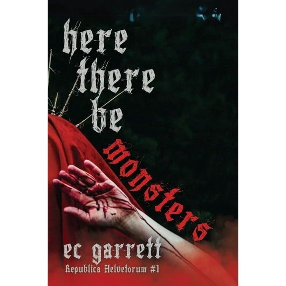 Republica Helvetorum Here There Be Monsters: A Gothic Monster Romance, Book 1, (Paperback)