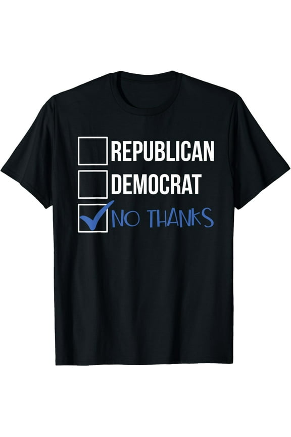 Republican Democrat No Thanks Sarcasm Anti Political Party T-Shirt