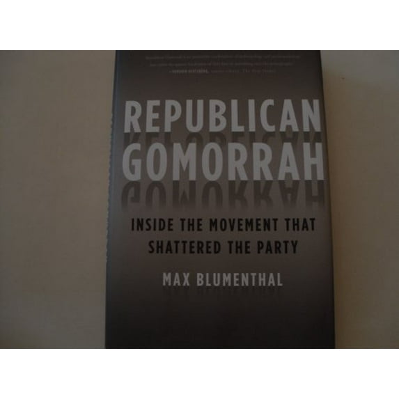 Pre-Owned Republican Gomorrah: Inside the Movement that Shattered the Party (Hardcover) 1568583982 9781568583983