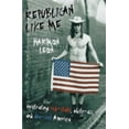 thumbnail image 1 of Pre-Owned Republican Like Me: Infiltrating Red-state, White-ass, And Blue-suit America (Paperback) 1591023602 9781591023609, 1 of 1