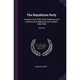 thumbnail image 1 of The Republican Party: A History of Its Fifty Years Existence and a Record of Its Measures and Leaders, 1854-1904; Volume 2 Paperback 1377891615 9781377891613 Francis Curtis, 1 of 1