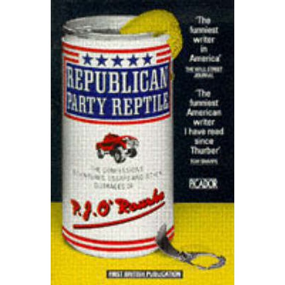 Pre-Owned Republican Party Reptile : The Confessions, Adventures, Essays and (Other) Outrages of P. J. O'Rourke (Paperback) 9780330300322