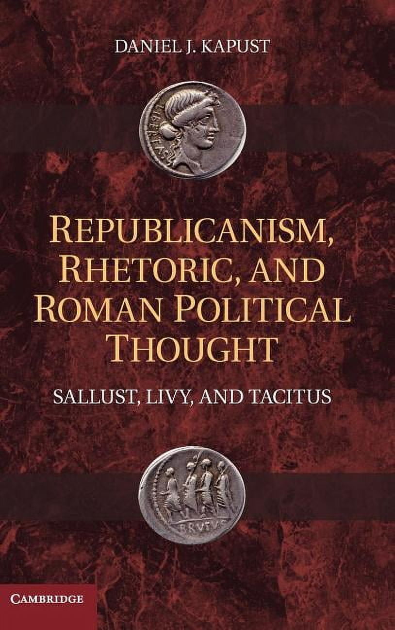 Republicanism, Rhetoric, and Roman Political Thought: Sallust, Livy, and Tacitus (Hardcover)