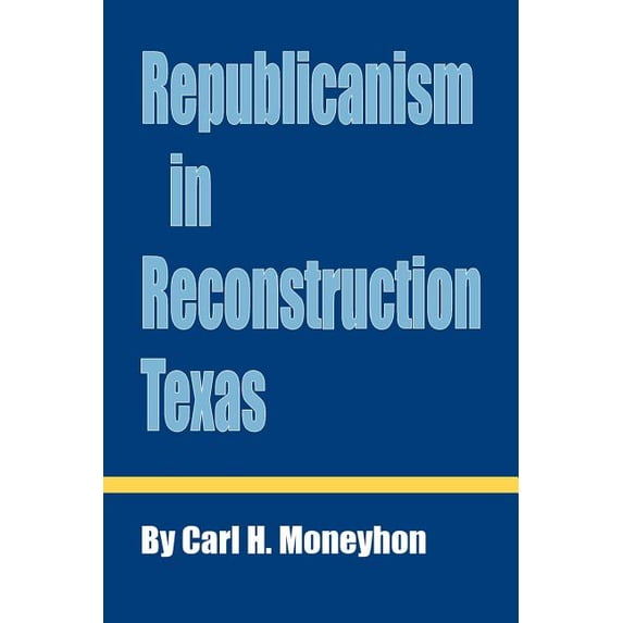 Republicanism in Reconstruction Texas, (Paperback)
