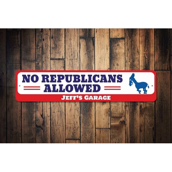No Republicans Allowed Sign Political Party Sign Election Campaign Sign Man Cave Gift Democrat Garage Decor Vote Sign -Quality Aluminum - Size: 16 x 4 Inches