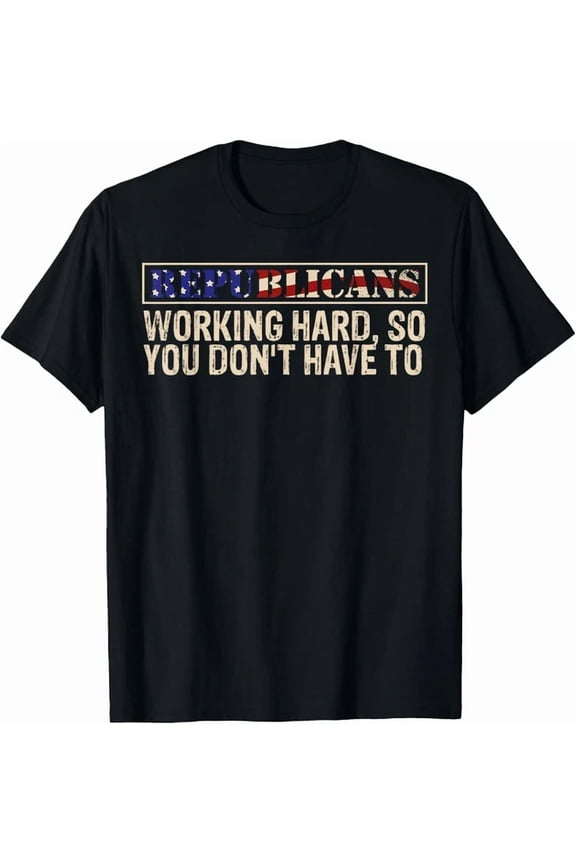 Republicans Working Hard So You Don'T Have To Unisex S-5Xl T-Shirt