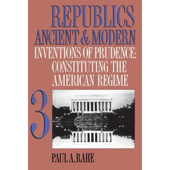Pre-Owned Republics Ancient and Modern, Volume III Vol. III : Inventions of Prudence: Constituting the American Regime (Paperback) 9780807844755