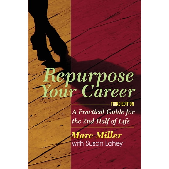 Repurpose Your Career: A Practical Guide for the 2nd Half of Life (Paperback)