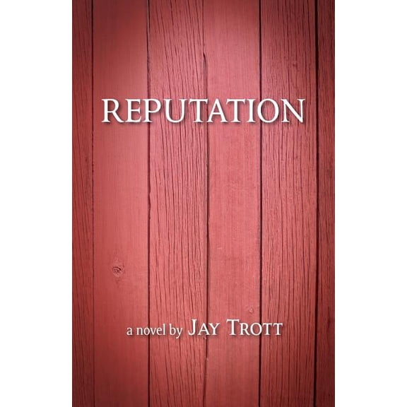 Reputation Paperback 1545098026 9781545098028 Mr. Jay A Trott