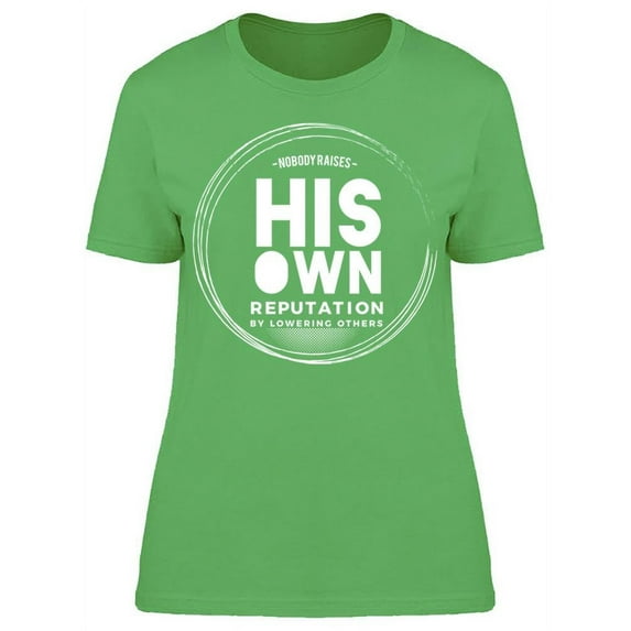 Reputation Is Made It By Others T-Shirt Women -Image by Shutterstock Women T-Shirt, Female Large