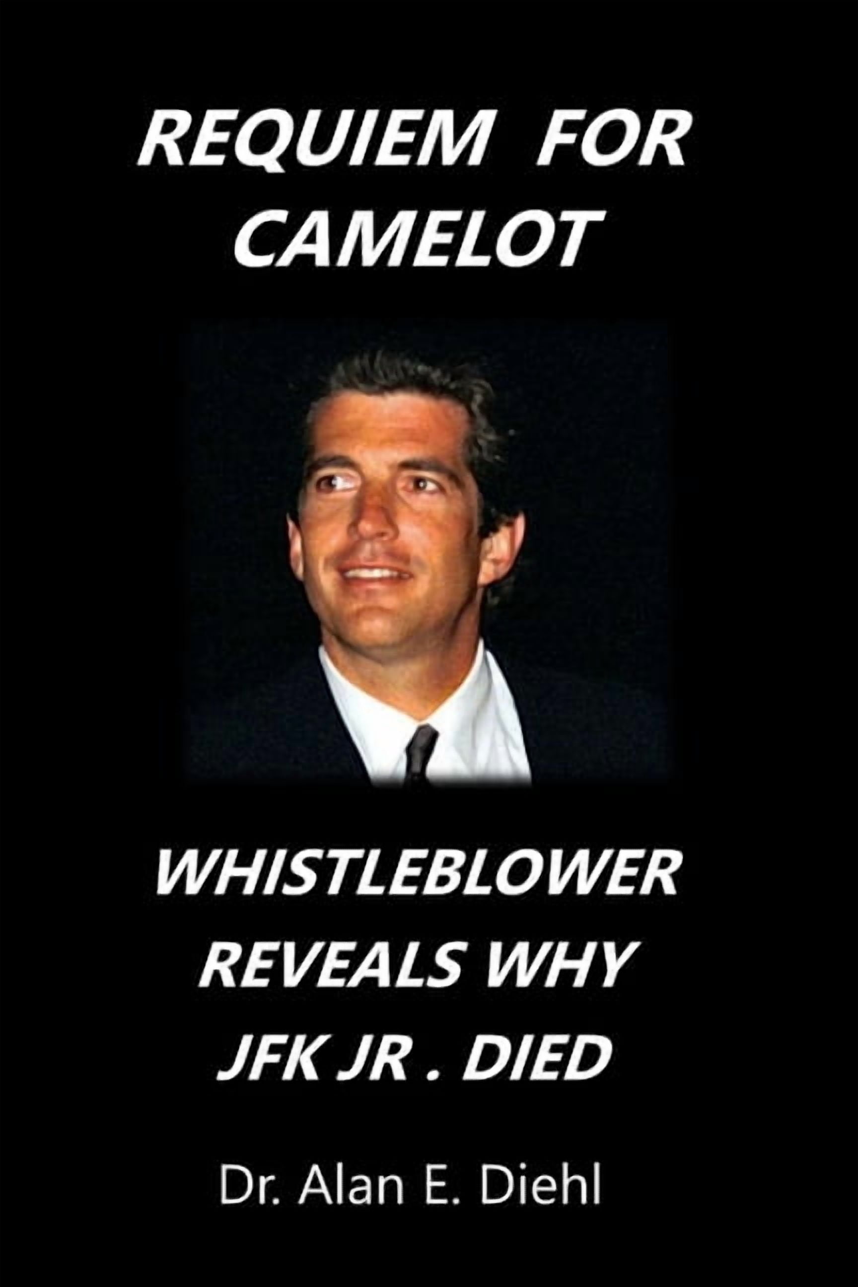 Requiem for Camelot: Whistleblower Reveals Why JFK, Junior Died, (Paperback)
