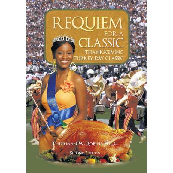 Requiem for a Classic Second Edition: Thanksgiving Turkey Day Classic Hardcover 1504965345 9781504965347 Thurman W. Robins Ed.D.