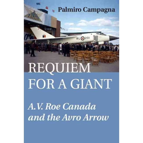 Requiem for a Giant: A.V. Roe Canada and the Avro Arrow (Paperback)