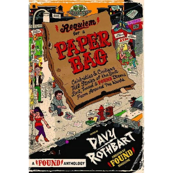 Requiem for a Paper Bag : Celebrities and Civilians Tell Stories of the Best Lost, Tossed, and Found Items from Around the World (Paperback)