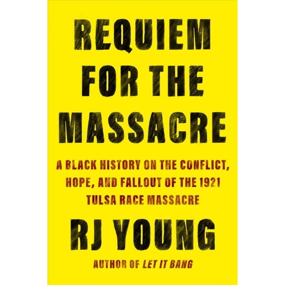 Pre-Owned Requiem for the Massacre: A Black History on the Conflict, Hope, and Fallout of the 1921 Tulsa Race Massacre (Hardcover) 1640095020 9781640095021