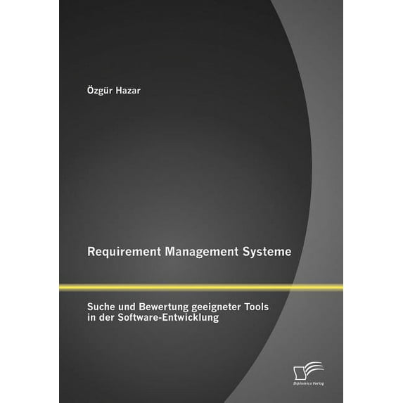 Requirement Management Systeme: Suche und Bewertung geeigneter Tools in der Software-Entwicklung (Paperback)