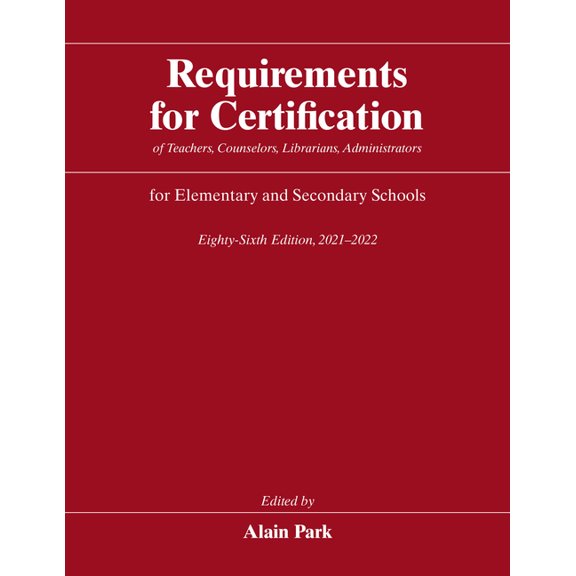 Requirements for Certification for Elementary Schools, Secondary Schools, Junior Colleges: Requirements for Certification of Teachers, Counselors, Librarians, Administrators for Elementary and Secondary Schools, Eighty-Sixth Edition, 2021-2022 (Hardcover)